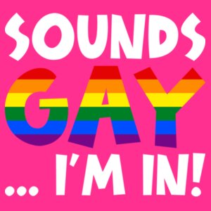 Sounds GAY... I'm In! - Pride Tee Design