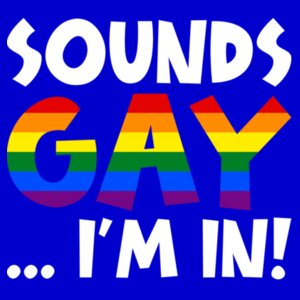 Sounds GAY... I'm In! - Pride Tee Design