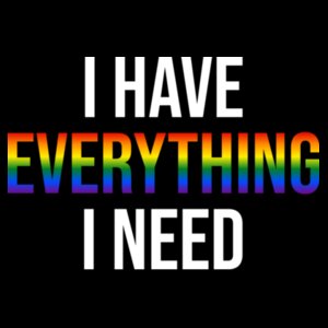 Everything... (I Have) - Pride Tee Design
