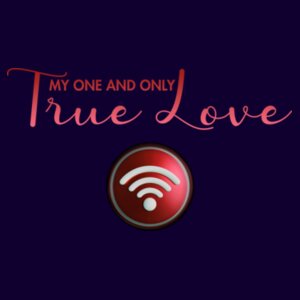 My One and Only True Love - Wi-Fi Design