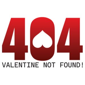 Error 404: Valentine not Found! Design