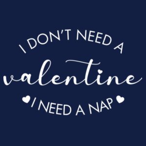 I don't need a Valentine... Design