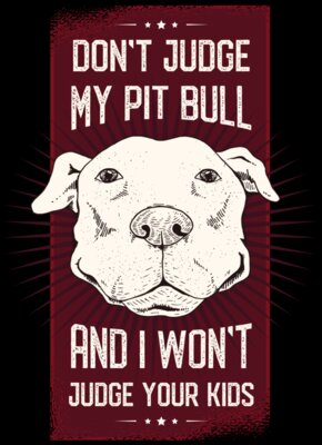 Don't judge my pitbull