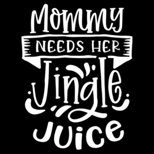 Mommy needs her jingle juice T-shirt Design