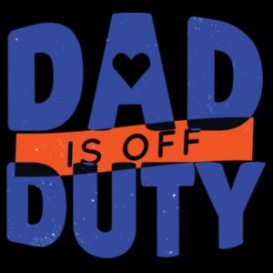Dad Is Off Duty Design