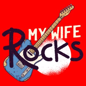 My Wife Rocks Design