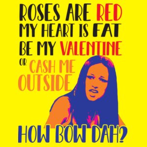 Cash Me Outside Valentine Design