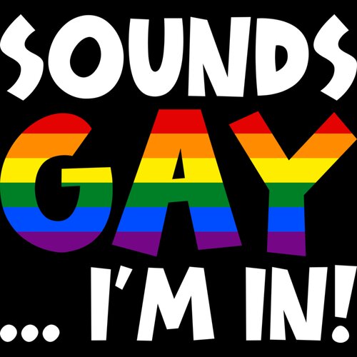 Sounds GAY... I'm In! (White Text) Thumbnail